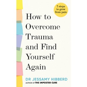 How to Overcome Trauma and Find Yourself Again - by  Hibberd (Hardcover) - 1 of 1