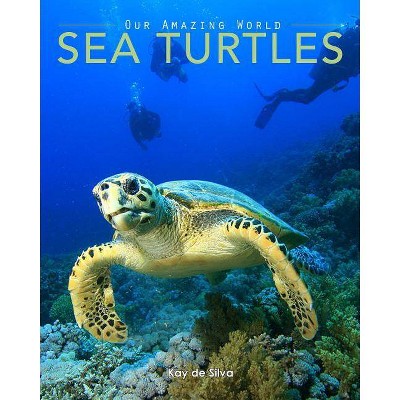 Sea Turtles - by  Kay De Silva (Paperback)