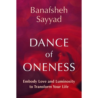 Dance of Oneness - by  Banafsheh Sayyad (Paperback)
