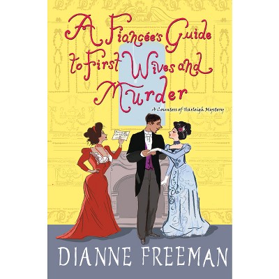 A Fiancée's Guide to First Wives and Murder - (Countess of Harleigh Mystery) by  Dianne Freeman (Hardcover)