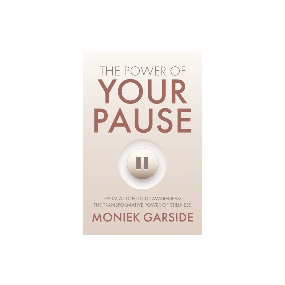 The Power of Your Pause - by Moniek Garside (Paperback)