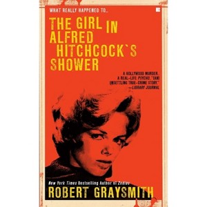 The Girl in Alfred Hitchcock's Shower - (Berkley True Crime) by  Robert Graysmith (Paperback) - 1 of 1