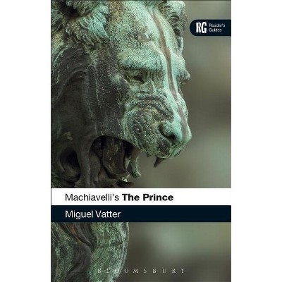 Machiavelli's 'The Prince' - (Reader's Guides) by  Miguel Vatter (Paperback)