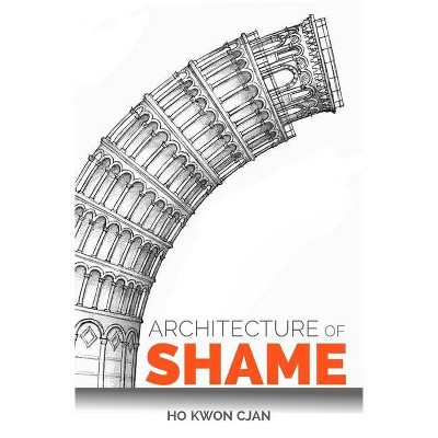 Architecture of Shame - by  Ho Kwon Cjan (Paperback)