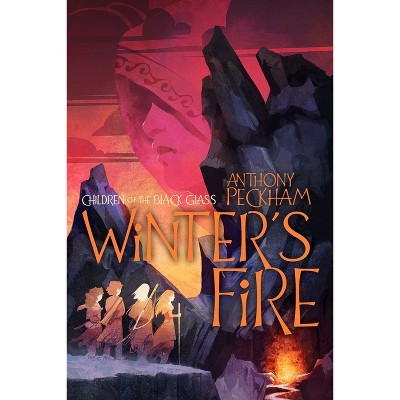 Winter's Fire - (Children of the Black Glass) by  Anthony Peckham (Paperback)