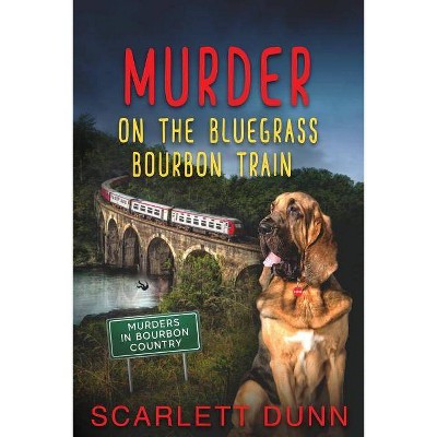 Murder on the Bluegrass Bourbon Train - (Murders in Bourbon Country) by  Scarlett Dunn (Paperback)