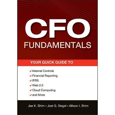 CFO Fundamentals - (Wiley Corporate F&a) by  Joel G Siegel & Allison I Shim & Jae K Shim (Paperback)