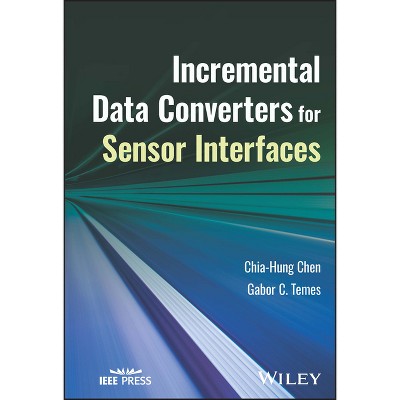 Incremental Data Converters for Sensor Interfaces - by  Chia-Hung Chen & Gabor C Temes (Hardcover)