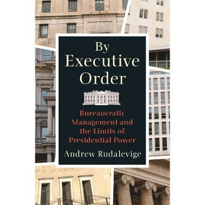 By Executive Order - by  Andrew Rudalevige (Paperback)