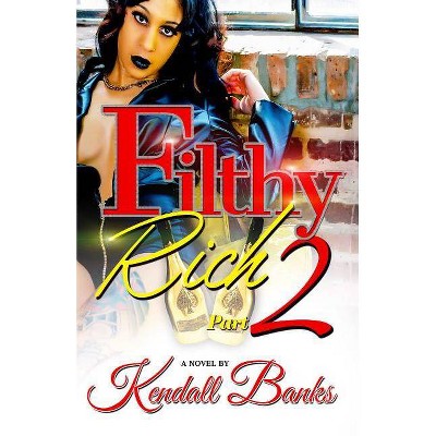 Filthy Rich part 2 - by  Kendall Banks (Paperback)