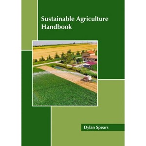 Sustainable Agriculture Handbook - by  Dylan Spears (Hardcover) - 1 of 1