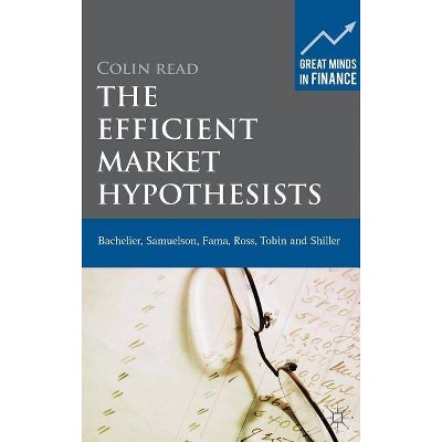 The Efficient Market Hypothesists - (Great Minds in Finance) by  Colin Read (Hardcover)