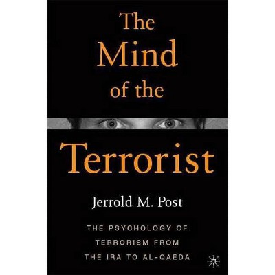 The Mind of the Terrorist - by  Jerrold M Post (Paperback)