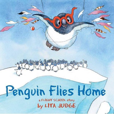 Penguin Flies Home - (Flight School) by  Lita Judge (Hardcover)