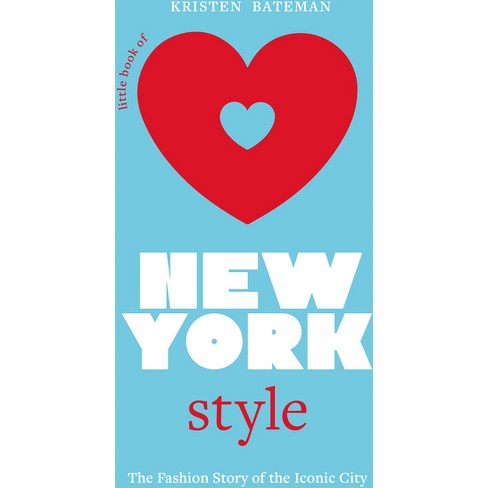 Little Book of New York Style - (Little Books of City Style) by Kristen  Bateman (Hardcover)