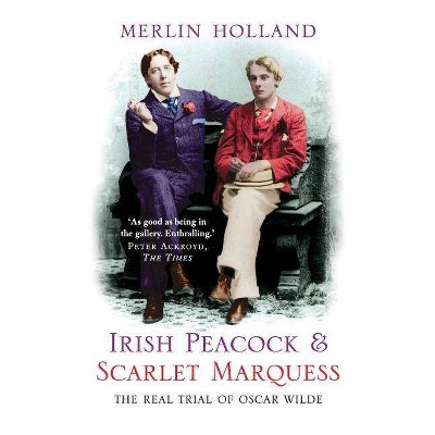 Irish Peacock and Scarlet Marquess: The Real Trial of Oscar Wilde - (Paperback)