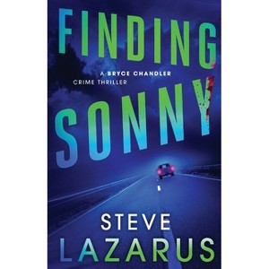 Finding Sonny - (A Bryce Chandler Crime Thriller) by  Steve Lazarus (Paperback) - 1 of 1