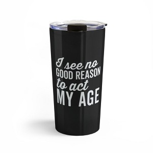 EnvyArt Reason Act My Age Travel Mug 20 oz Stainless Steel Travel Mug - Deny Designs - 1 of 4