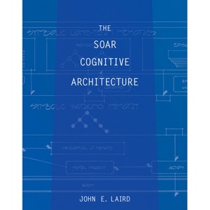 The Soar Cognitive Architecture - by  John E Laird (Paperback) - 1 of 1