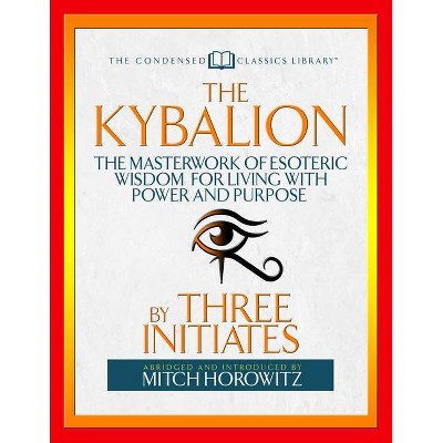 The Kybalion (Condensed Classics) - Abridged by  Three Initiates & Mitch Horowitz (Paperback)