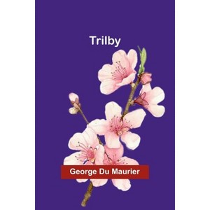 Trilby - by  George Du Maurier (Paperback) - 1 of 1