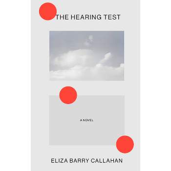 The Hearing Test - by  Eliza Barry Callahan (Hardcover)