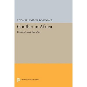 Conflict in Africa - (Princeton Legacy Library) by  Adda Bruemmer Bozeman (Paperback) - 1 of 1