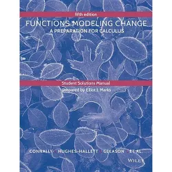 Student Solutions Manual to Accompany Functions Modeling Change - 5th Edition by  Eric Connally & Deborah Hughes-Hallett (Paperback)