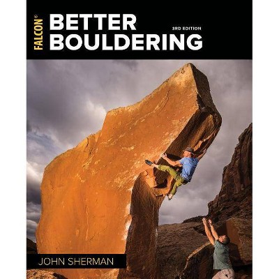 Better Bouldering - 3rd Edition by  John Sherman (Paperback)