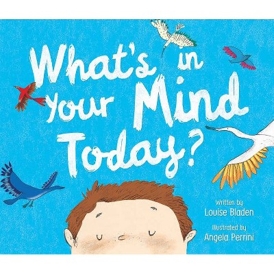 What's in Your Mind Today? - by  Louise Bladen (Hardcover)