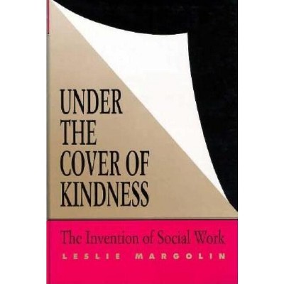 Under the Cover of Kindness - (Knowledge) by  Leslie Margolin (Hardcover)