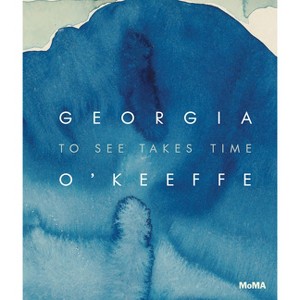 Georgia O'Keeffe: To See Takes Time - by  Samantha Friedman (Hardcover) - 1 of 1
