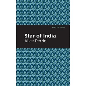The Star of India - (Mint Editions (Women Writers)) by  Alice Perrin (Hardcover) - 1 of 1
