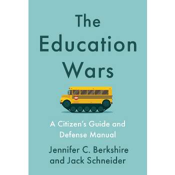 The Education Wars - by  Jennifer C Berkshire & Jack Schneider (Hardcover)