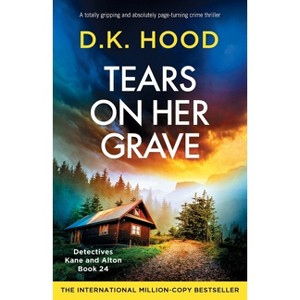 Tears on Her Grave - (Detectives Kane and Alton) by  D K Hood (Paperback) - 1 of 1