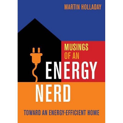 Musings of an Energy Nerd - by  Martin Holladay (Paperback)