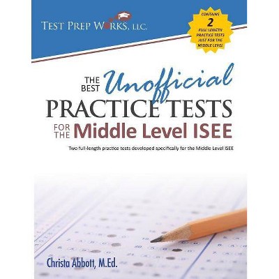 The Best Unofficial Practice Tests for the Middle Level ISEE - by  Christa B Abbott M Ed (Paperback)