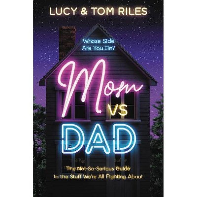 Mom vs. Dad - by  Lucy Riles & Tom Riles (Hardcover)