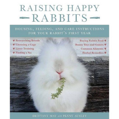 Raising Happy Rabbits - by  May Brittany & Ausley Penny (Paperback)