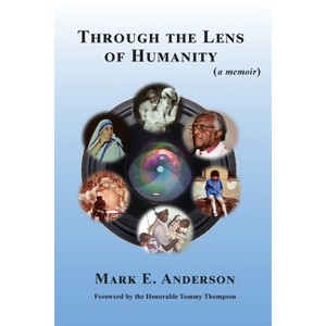 Through the Lens of Humanity (a memoir) - by  Mark E Anderson (Paperback) - 1 of 1