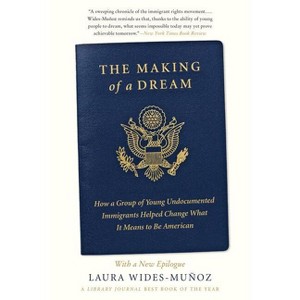 The Making of a Dream - by  Laura Wides-Muñoz (Paperback) - 1 of 1