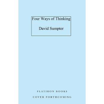 Four Ways of Thinking - by  David Sumpter (Hardcover)