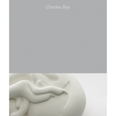 Charles Ray: Vol. II - by  Nora Cafritz & Fanna Gebreyesus & Emily Wei Rales (Hardcover)