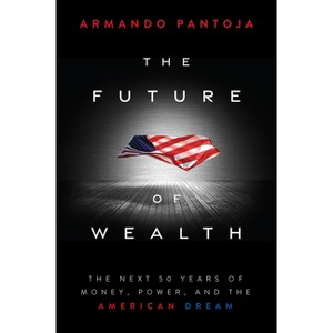The Future of Wealth - by  Armando Pantoja (Hardcover) - 1 of 1
