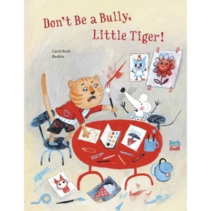 Don't Be a Bully, Little Tiger - by  Carol Roth (Hardcover) - 1 of 1