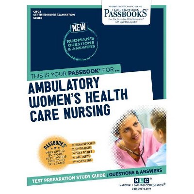 Ambulatory Women's Health Care Nursing (CN-24) - (Certified Nurse Examination) by  National Learning Corporation (Paperback)