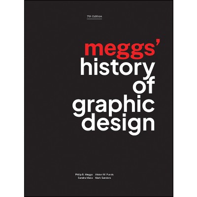 Meggs' History of Graphic Design - 7th Edition by  Philip B Meggs & Alston W Purvis & Sandra Maxa & Mark Sanders (Hardcover)