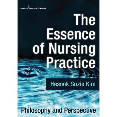 The Essence of Nursing Practice - by  Hesook Suzie Kim (Paperback)