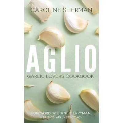 Aglio - by  Caroline Sherman (Paperback)