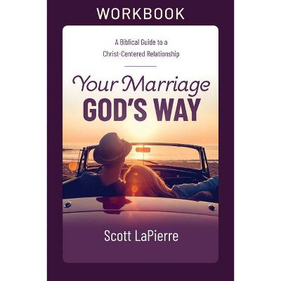 Your Marriage God's Way Workbook - by  Scott Lapierre (Paperback)